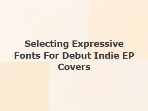 Fonts That Define Your Indie Ep's Sound