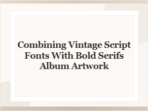 Bold Serifs and Vintage Scripts on Album Art