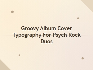 Groovy Album Typography for Psychedelic Duos