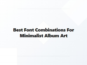 Modern Font Pairings for Minimalist Album Art