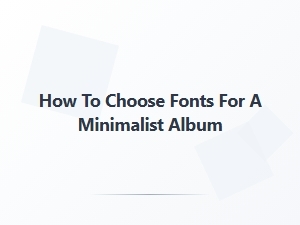 Choosing Fonts for a Minimalist Album
