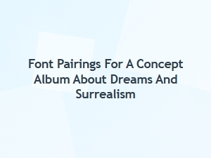 Dreamscape Typography: Ethereal Font Pairings
